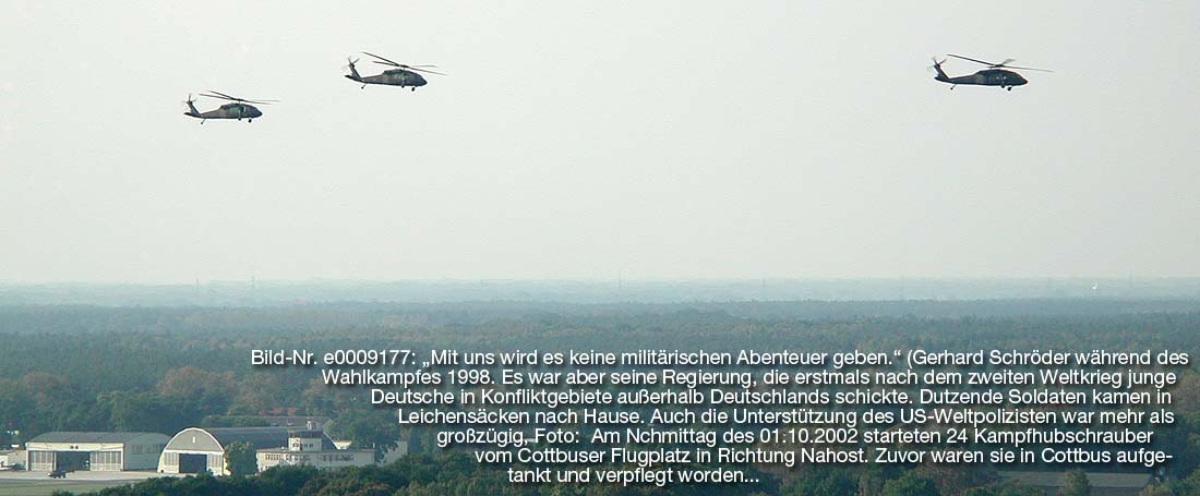 Gerhard Schröder: `mit uns wird es keine militärischen Abenteuer geben` Bild: amerikanische Kampfhubschraber starten in Richtung Konfliktgebiete, nachdem sie auf dem Cotbbuser Flugplatz aufgetankt und verpflegt wurden.